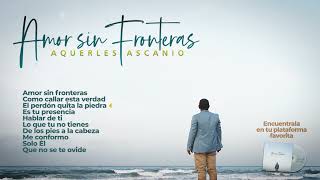 ALBUM COMPLETO  AMOR SIN FRONTERAS  Aquerles Ascanio [upl. by Hernardo234]