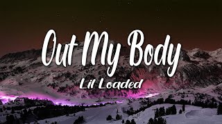 Lil Loaded  Out My Body Lyrics [upl. by Barr]