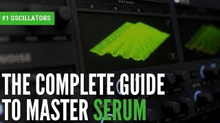 The Complete Guide To Master Serum1 Oscillators [upl. by Eltsyrk561]