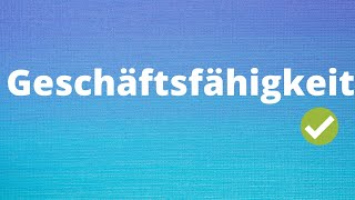 Die Geschäftsfähigkeit einfach erklärt [upl. by Celisse]