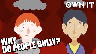 Why do people bully  Own It [upl. by Dnarb]