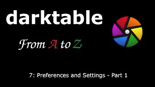 darktable from A to Z 7  Preferences and Settings Part 1 [upl. by Kcirdnekal264]