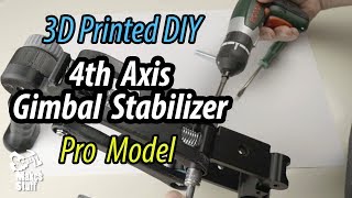 DIY 3D Printed 4th Axis Gimbal Stabilizer  Pro Model [upl. by Chamberlin]