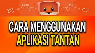 CARA MUDAH MENGGUNAKAN APLIKASI TANTAN [upl. by Ullyot]