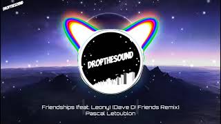 Pascal Letoublon  Friendships feat Leony Dave´D Remix [upl. by Arev24]