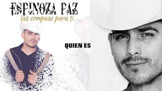 Espinoza Paz  Quien Es Las Compuse Para Ti [upl. by Yellek]