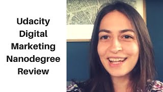 Udacity Digital Marketing Nanodegree Review [upl. by Nohsid]