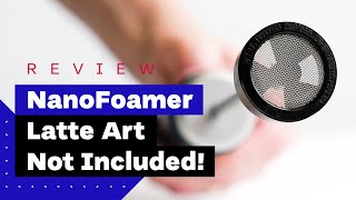 NanoFoamer Review Best Milk Frother For Home Baristas [upl. by Lucilla]