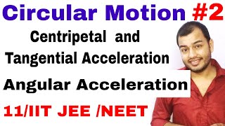 11 Chap 4  Circular Motion 02  Centripetal and Tangential Acceleration  Angular Acceleration [upl. by Enimzaj120]