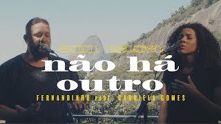 Fernandinho  Não Há Outro ft Gabriela Gomes Clipe Oficial [upl. by Tice95]