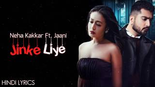 Neha Kakkar  Jinke Liye  Hindi Lyrics  feat Jaani  B Praak  gaana Lyrics [upl. by Dawna]