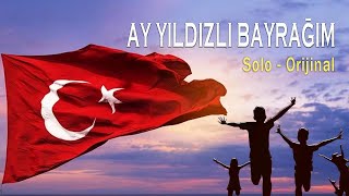 AY YILDIZLI BAYRAĞIM SOLO ORİJİNAL [upl. by Anoj673]